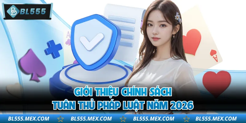 Giới thiệu chính sách tuân thủ pháp luật năm 2026