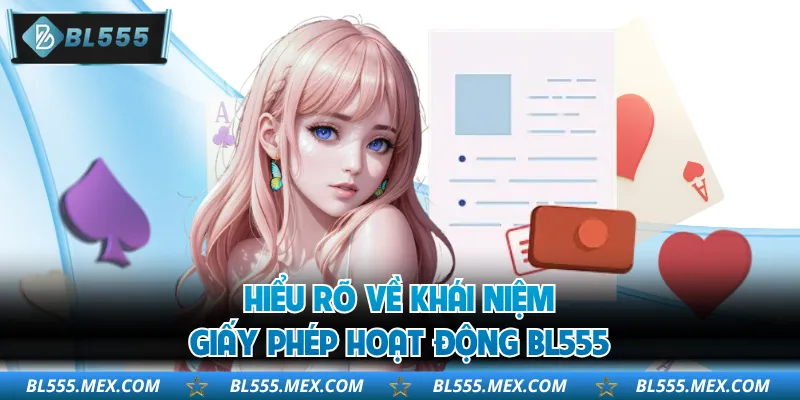 Hiểu rõ về khái niệm giấy phép hoạt động BL555