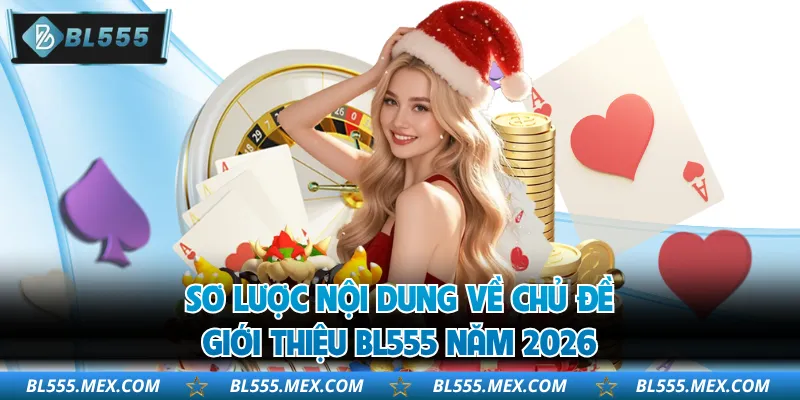 Sơ lược nội dung về chủ đề giới thiệu BL555 năm 2026